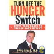 Turn Off the Hunger Switch: Reset Your Brain to Change Your Weight