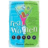Real Women Scrap : Create the Life and Layouts You've Always Wanted