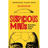 Suspicious Minds Why We Believe Conspiracy Theories