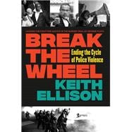Break the Wheel Ending the Cycle of Police Violence