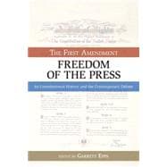 The First Amendment, Freedom of the Press Its Constitutional History and the Contempory Debate