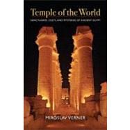 Temple of the World Sanctuaries, Cults, and Mysteries of Ancient Egypt