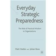 Everyday Strategic Preparedness The Role of Practical Wisdom in Organization