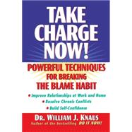 Take Charge Now! : Powerful Techniques for Breaking the Blame Habit