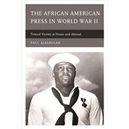 The African American Press in World War II Toward Victory at Home and Abroad