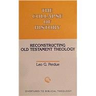 The Collapse of History: Reconstructing Old Testament Theology (Overtures to Biblical Theology)
