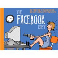 The Facebook Diet; 50 Funny Signs of Facebook Addiction and Ways to Unplug with a Digital Detox