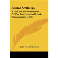 Roman Orthoepy : A Plea for the Restoration of the True System of Latin Pronunciation (1859)