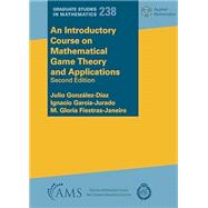 An Introductory Course on Mathematical Game Theory and Applications