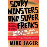 Scary Monsters and Super Freaks Stories of Sex, Drugs, Rock 'N' Roll and Murder