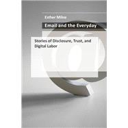 Email and the Everyday Stories of Disclosure, Trust, and Digital Labor