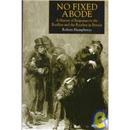 No Fixed Abode : A History of Responses to the Roofless and the Rootless in Britain