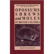 Opossums, Shrews and Moles of British Columbia