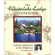 The Winterlake Lodge Cookbook: Culinary Adventures in the Wilderness