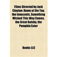 Films Directed by Jack Clayton : Room at the Top, the Innocents, Something Wicked This Way Comes, the Great Gatsby, the Pumpkin Eater