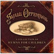 Small Offerings: A Collection of Hymns for Children with CD (Audio)