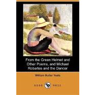 Selections from the Green Helmet and Other Poems, and Michael Robartes and the Dancer