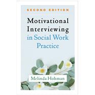Motivational Interviewing in Social Work Practice,9781462545636