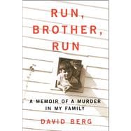 Run, Brother, Run A Memoir of a Murder in My Family