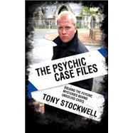 The Psychic Case Files; Solving the Psychic Mysteries Behind Unsolved Cases