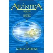 Atlantida / Atlantis: Secretos De Una Civilizacion Perdida / Insights From a Lost Civilization