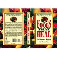 Foods That Heal : A Guide to Understanding and Using the Healing Powers of Natural Foods