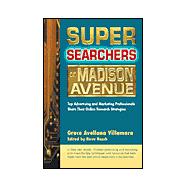 Super Searchers on Madison Avenue Top Advertising and Marketing Professionals Share Their Online Research Strategies