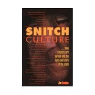 Snitch Culture : How Citizens Are Turned into the Eyes and Ears of the State