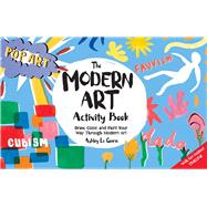 The Modern Art Activity Book Draw, Color, and Paint Your Way Through Modern Art