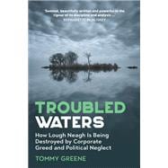Troubled Waters The Scandal of How Lough Neagh Is Being Destroyed by Corporate Greed and Political Neglect