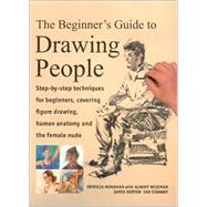 A Beginner's Guide to Drawing People: Step by Step Techniques for Beginners, Covering Figure Drawing Human Anatomy and the Female Nude