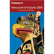 Frommer's<sup>®</sup> Vancouver & Victoria 2008: with coverage of Whistler