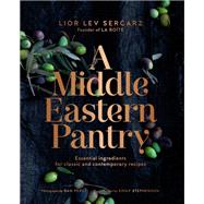 A Middle Eastern Pantry Essential Ingredients for Classic and Contemporary Recipes