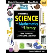 Integrating Science with Mathematics and Literacy : New Visions for Learning and Assessment