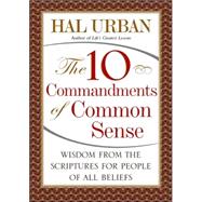 The 10 Commandments of Common Sense; Wisdom from the Scriptures for People of All Beliefs