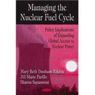 Managing the Nuclear Fuel Cycle : Policy Implications of Expanding Global Access to Nuclear Power