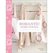 Romantic Home Sewing : Cottage-Style Projects to Stitch for the Home
