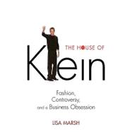 The House of Klein Fashion, Controversy, and a Business Obsession