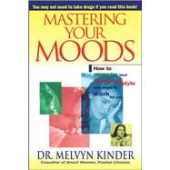 Mastering Your Moods How To Recognize Your Emotional Style and Make it Work For You--Without Drugs