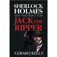 Sherlock Holmes and the Hunt for Jack the Ripper
