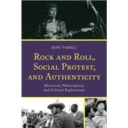 Rock and Roll, Social Protest, and Authenticity Historical, Philosophical, and Cultural Explorations