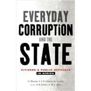 Everyday Corruption and the State Citizens and Public Officials in Africa