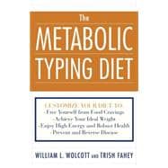 The Metabolic Typing Diet Customize Your Diet To:  Free Yourself from Food Cravings: Achieve Your Ideal Weight; Enjoy High Energy and Robust Health; Prevent and Reverse Disease