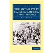 The Anti-slavery Cause in America and Its Martyrs