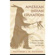 American Indian Education : Counternarratives in Racism, Struggle, and the Law