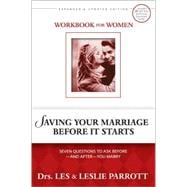 Saving Your Marriage Before It Starts : Workbook for Women - Seven Questions to Ask Before--And After--You Marry