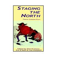 Staging the North - Twelve Canadian Plays