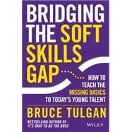 Bridging the Soft Skills Gap How to Teach the Missing Basics to Todays Young Talent