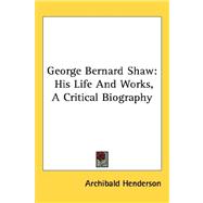 George Bernard Shaw : His Life and Works, A Critical Biography