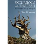 Excursions with Thoreau Philosophy, Poetry, Religion